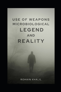 Use Of Weapons Microbiological Legend And Reality