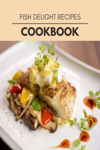Fish Delight Recipes Cookbook