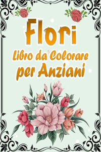 Fiori Libro da Colorare per Anziani