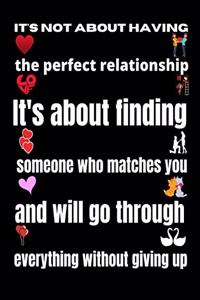 It's not about having the perfect relationship. It's about finding someone who matches you and will go through everything without giving up
