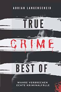 True Crime Best of Wahre Verbrechen - Echte Kriminalfälle