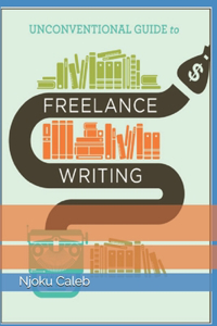 Unconventional Guide to Freelance Writing
