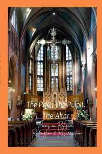 Pew. The Pulpit. The Altar.
