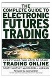The Complete Guide To Electronic Futures Trading