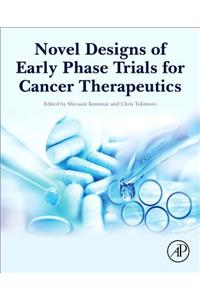 Novel Designs of Early Phase Trials for Cancer Therapeutics