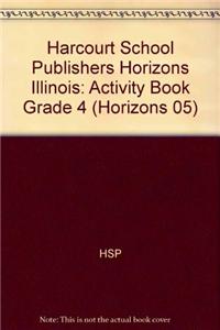 Harcourt School Publishers Horizons Illinois: Activity Book Grade 4