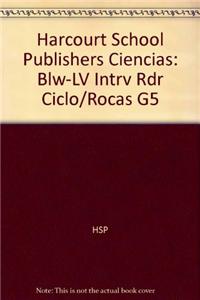Harcourt School Publishers Ciencias: Blw-LV Intrv Rdr Ciclo/Rocas G5