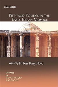 Piety and Politics in the Early Indian Mosque