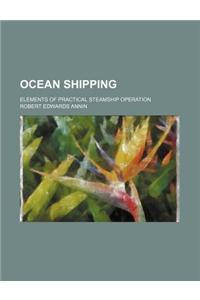 Ocean Shipping; Elements of Practical Steamship Operation