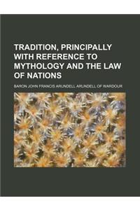 Tradition, Principally with Reference to Mythology and the Law of Nations