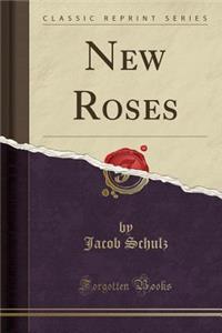 New Roses (Classic Reprint)