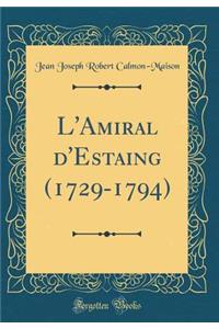 L'Amiral d'Estaing (1729-1794) (Classic Reprint)