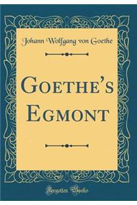 Goethe's Egmont (Classic Reprint)