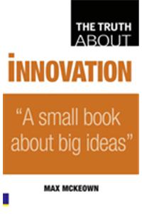 Truth About Innovation, The