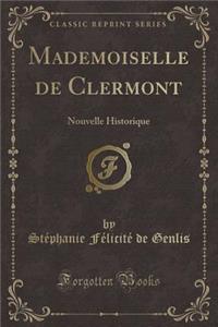 Mademoiselle de Clermont: Nouvelle Historique (Classic Reprint)