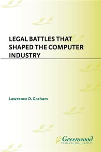 Legal Battles that Shaped the Computer Industry