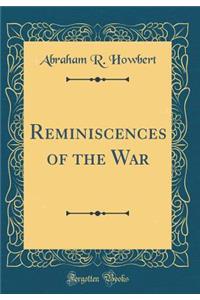 Reminiscences of the War (Classic Reprint)