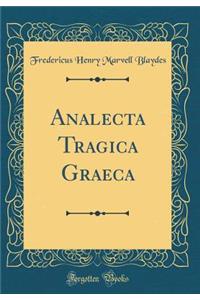 Analecta Tragica Graeca (Classic Reprint)