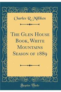 The Glen House Book, White Mountains Season of 1889 (Classic Reprint)