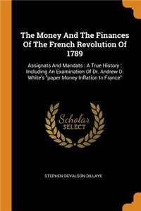 The Money And The Finances Of The French Revolution Of 1789