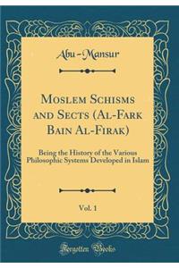 Moslem Schisms and Sects (Al-Fark Bain Al-Firak), Vol. 1