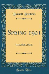 Spring 1921: Seeds, Bulbs, Plants (Classic Reprint)
