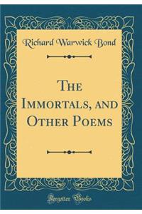 The Immortals, and Other Poems (Classic Reprint)