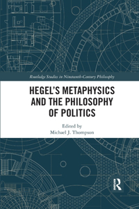 Hegel's Metaphysics and the Philosophy of Politics