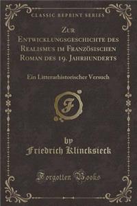 Zur Entwicklungsgeschichte Des Realismus Im FranzÃ¶sischen Roman Des 19. Jahrhunderts: Ein Litterarhistorischer Versuch (Classic Reprint)