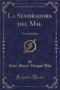 La Sembradora del Mal: Novela Inï¿½dita (Classic Reprint)