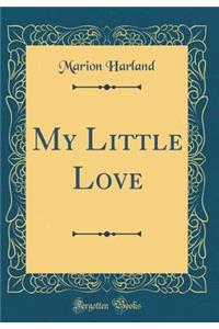 My Little Love (Classic Reprint)