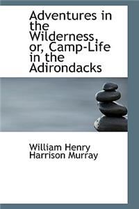 Adventures in the Wilderness or Camp-Life in the Adirondacks