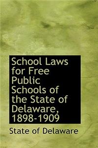 School Laws for Free Public Schools of the State of Delaware, 1898-1909