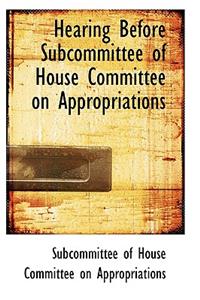 Hearing Before Subcommittee of House Committee on Appropriations