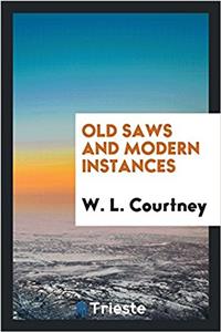 Old Saws and Modern Instances