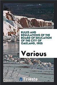 Rules and Regulations of the Board of Education of the City of Oakland, 1905