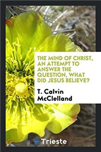 THE MIND OF CHRIST, AN ATTEMPT TO ANSWER