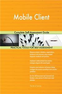 Mobile Client Complete Self-Assessment Guide