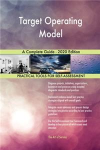 Target Operating Model A Complete Guide - 2020 Edition