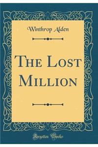 The Lost Million (Classic Reprint)