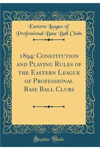 1894: Constitution and Playing Rules of the Eastern League of Professional Base Ball Clubs (Classic Reprint)