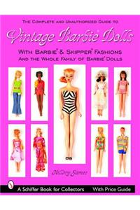 Complete Unauthorized Guide to Vintage Barbie Dolls and Fashions: with Barbie*R and Skipper*R Fashions and the Whole Family of Barbie Dolls*R