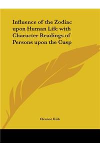 Influence of the Zodiac Upon Human Life with Character Readings of Persons Upon the Cusp (1894)