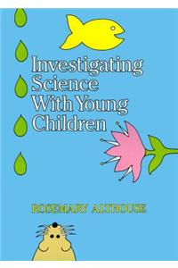 Investigating Science with Young Children