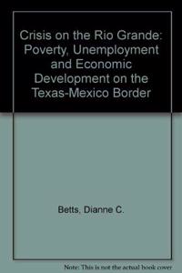Crisis on the Rio Grande: Poverty, Unemployment, and Economic Development on the Texas-Mexico Border