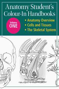 Anatomy Student's Colour-In Handbooks: Volume One: Anatomy Overview; Cells and Tissues; The Skeletal System