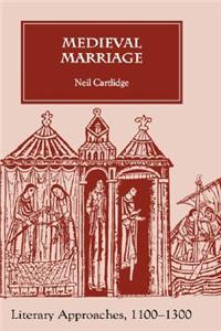 Medieval Marriage Medieval Marriage: Literary Approaches, 1100-1300 Literary Approaches, 1100-1300
