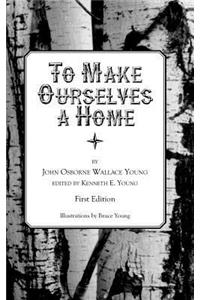 To Make Ourselves a Home
