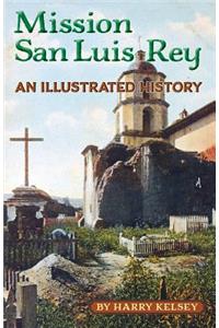 Mission San Luis Rey - An Illustrated History