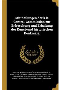 Mittheilungen der k.k. Central-Commission zur Erforschung und Erhaltung der Kunst-und historischen Denkmale.